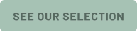 SEE OUR SELECTION