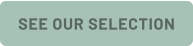 SEE OUR SELECTION
