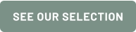 SEE OUR SELECTION