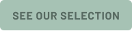 SEE OUR SELECTION