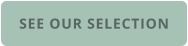 SEE OUR SELECTION