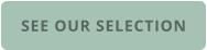 SEE OUR SELECTION